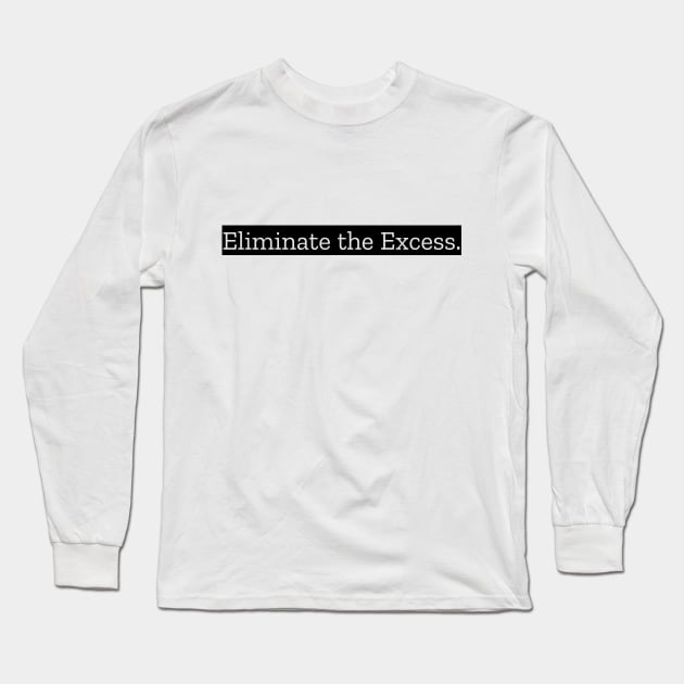 Eliminate The Excess Long Sleeve T-Shirt by LukePauloShirts